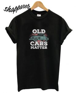 Old Cars Matter Unisex T shirt