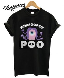 Schmoopsie Poo Monster T shirt