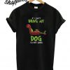 The Grinch if I can’t bring my dog I’m not going T shirt