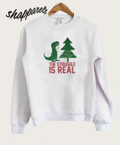 The Struggle is Real Sweatshirt