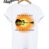 The Sun Will Rise And We Will Try Again T shirt