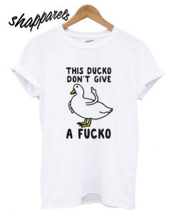 This Ducko Don’t Give A Fucko T shirt