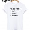 To Do List Eat Sleep Repeat T shirt