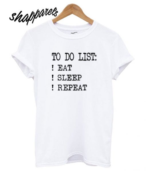 To Do List Eat Sleep Repeat T shirt