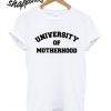 University of Motherhood T shirt