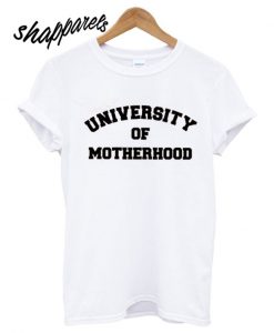 University of Motherhood T shirt