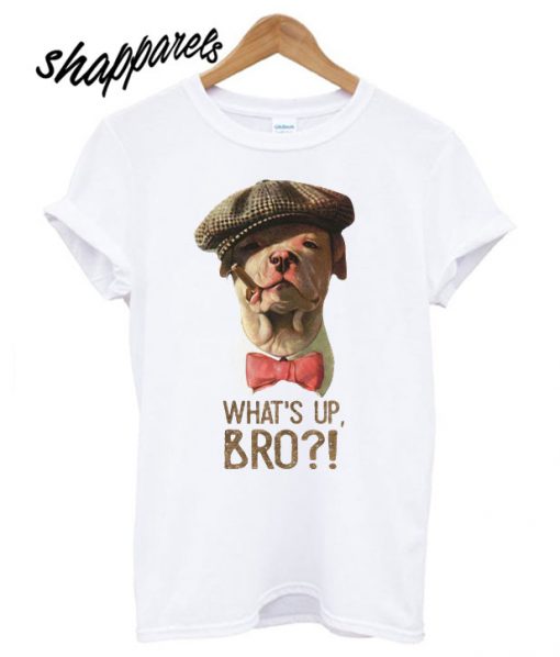 What's Up Bro T shirt