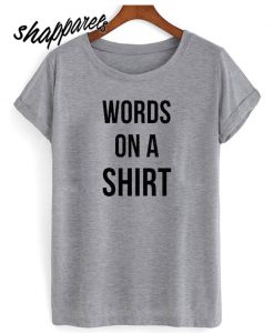 Words on a Shirt T shirt