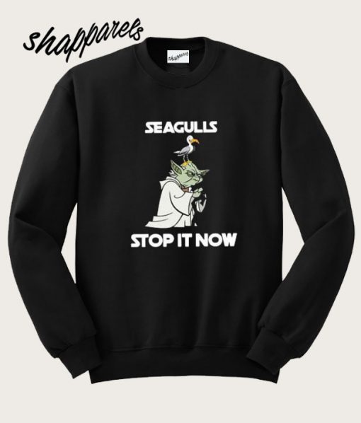 Yoda Seagulls stop it now Sweatshirt