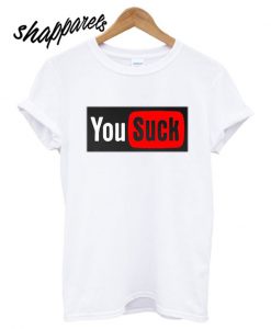 You Suck T shirt
