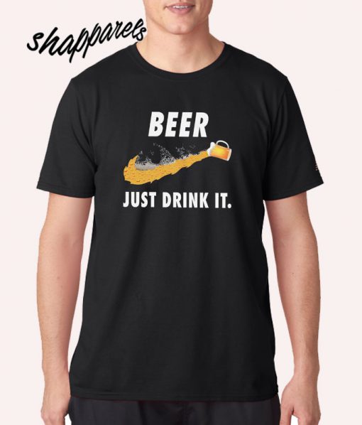 Just Drink Beer T shirt