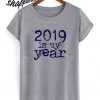 2019 Is My Year T shirt