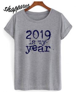 2019 Is My Year T shirt