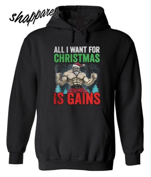 All I Want For Christmas Is Gains Funny Gym Workout Hoodie