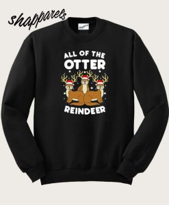 All The Otter Reindeers Sweatshirt