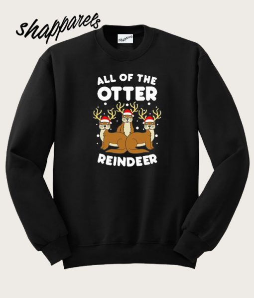 All The Otter Reindeers Sweatshirt