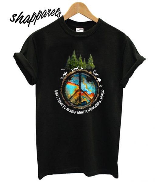 And I Think To Myself What a Wonderful World Peace Sign T shirt