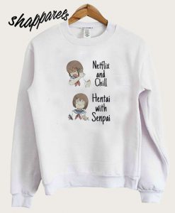 Anime Netflix and Chill Hentai with Senpai Sweatshirt