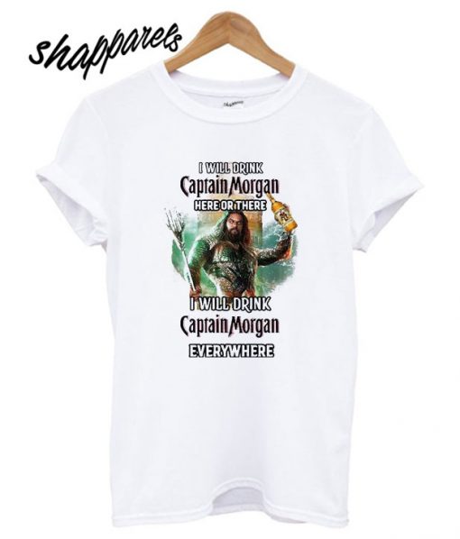 Aquaman I will drink Captain Morgan T shirt