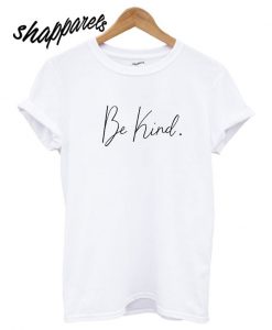 Be Kind T shirt