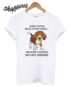 Beagle Silence is golden unless you have a Beagle T shirt