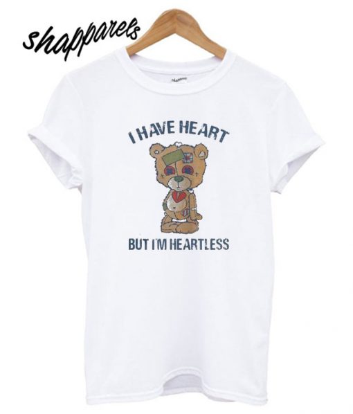 Bear I Have Heart But I’m Heartless T shirt