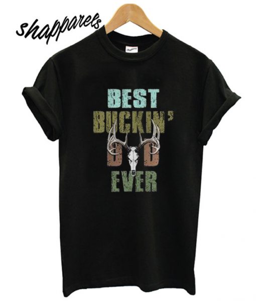 Best Buckin' Dad Ever T shirt