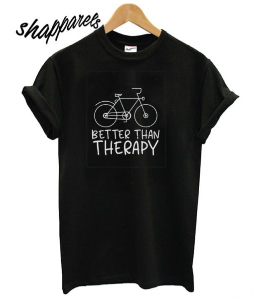 Better Than Therapy T shirt