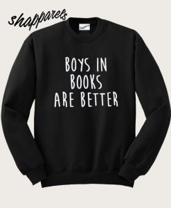 Boys In Books Are Better Sweatshirt