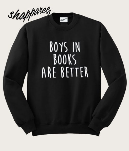 Boys In Books Are Better Sweatshirt