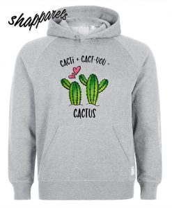 Cacti Plus Cactyou Equals Cactus Shirt Hoodie