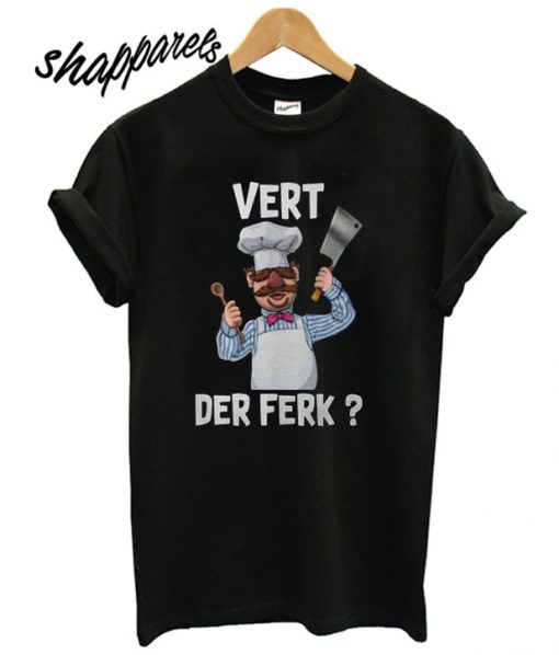 Chef Vert Der Ferk T shirt
