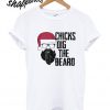 Chicks Dig The Beard T shirt