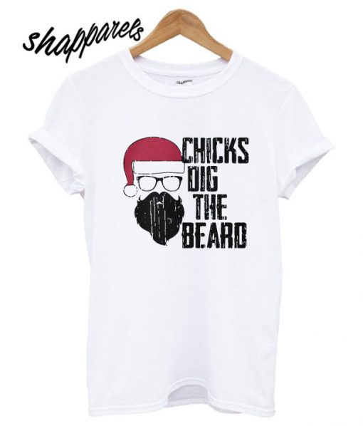 Chicks Dig The Beard T shirt