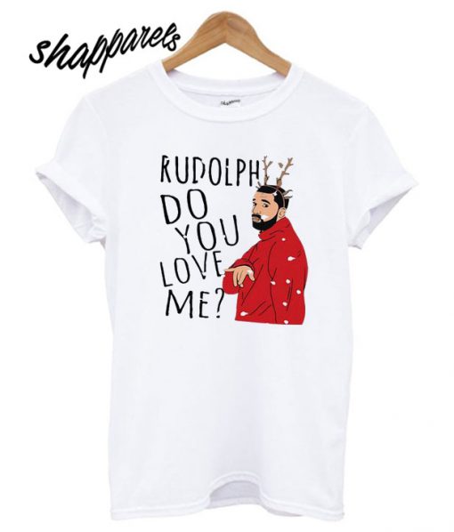 Christmas Drake Kudolphdo You Love Me T shirt