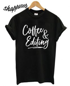 Coffee and Editing T shirt