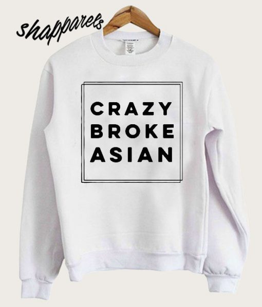 Crazy broke Asian Sweatshirt