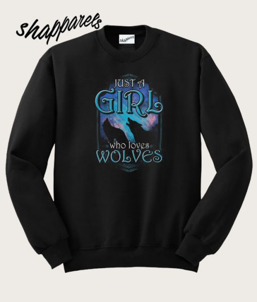 Cute Just A Girl Who Loves Wolves Sweatshirt