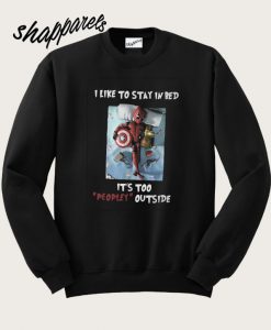 Deadpool I Like To Stay In Bed It’s Too Peopley Outside Sweatshirt