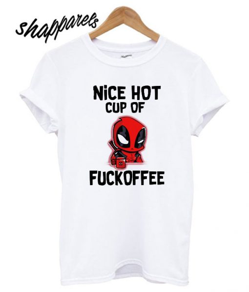 Deadpool nice hot cup of fuckoffee T shirt