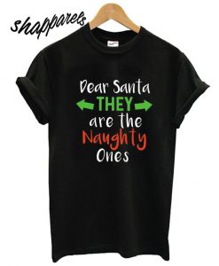 Dear Santa They Are The Naughty Ones T shirt