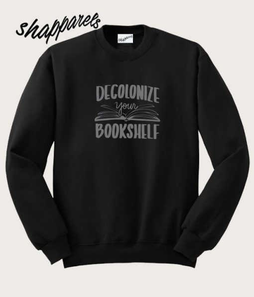 Decolonize your bookshelf Sweatshirt