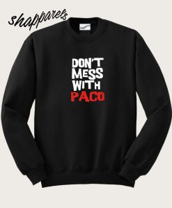 Don'T Mess With Paco Sweatshirt