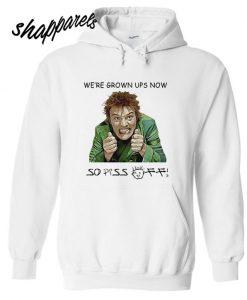 Drop Dead Fred We're Grown Ups Now So Piss Off Hoodie