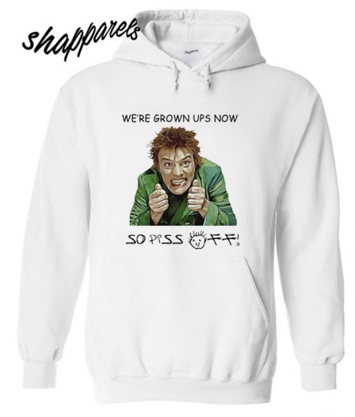 Drop Dead Fred We're Grown Ups Now So Piss Off Hoodie