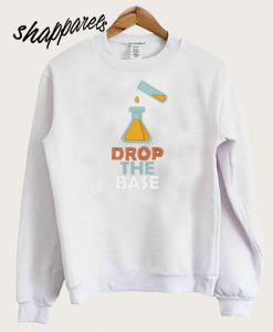 Drop The Base Sweatshirt