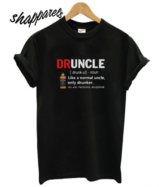 Druncle Jack Daniel’s Definition Meaning like a normal uncle only drunker T shirt