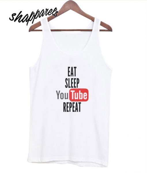 Eat Sleep Youtube Repeat Tank top