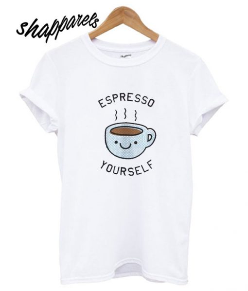 Espresso Coffee Your Self T shirt