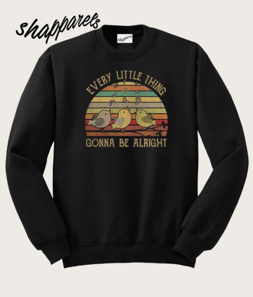 Every Little Thing Gonna Be Alright Sweatshirt